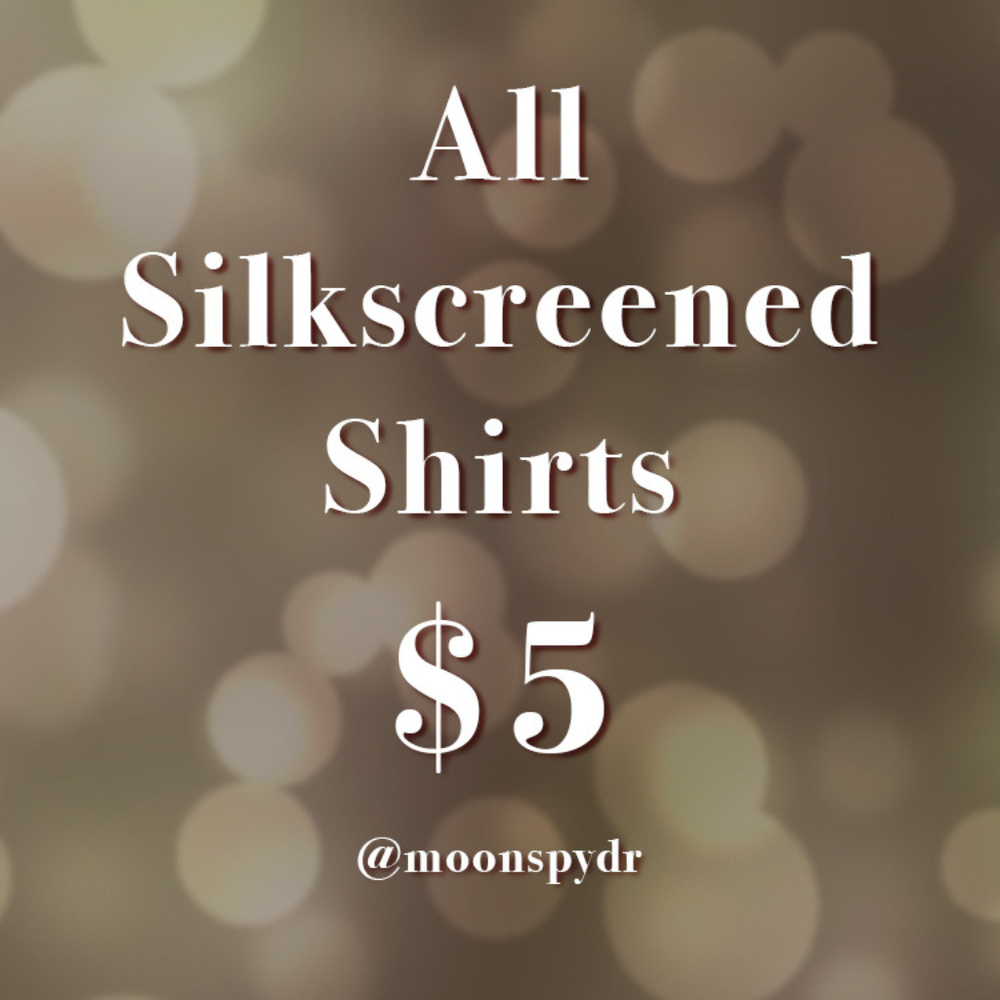 $5 Hand Silkscreened Shirts!